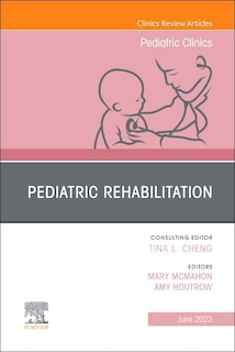 Couverture_Pediatric Rehabilitation, An Issue of Pediatric Clinics of North America