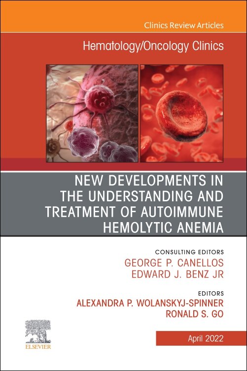 Couverture_New Developments In The Understanding And Treatment Of Autoimmune Hemolytic Anemia, An Issue Of Hematology/oncology Clinics Of North America, 1e