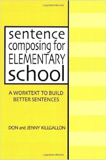 Sentence Composing for Elementary School: A Worktext to Build Better Sentences