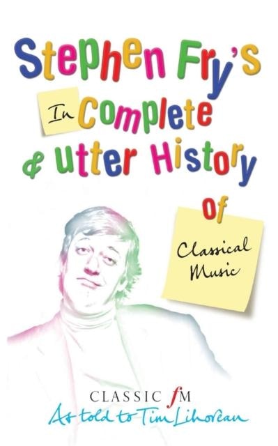 Front cover_Stephen Fry's Incomplete And Utter History Of Classical Music