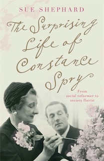 Front cover_The Surprising Life Of Constance Spry