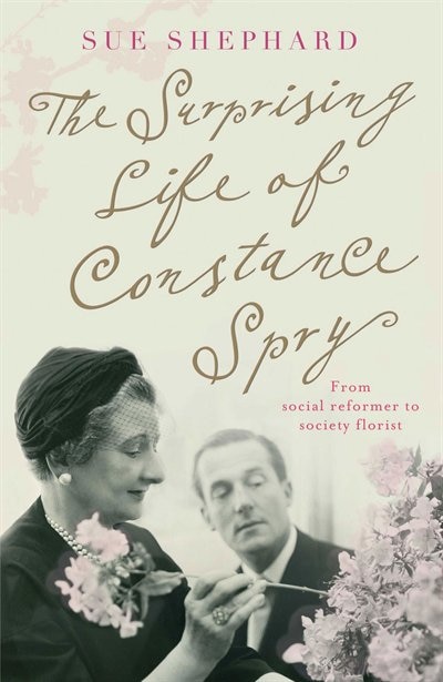 Front cover_The Surprising Life Of Constance Spry