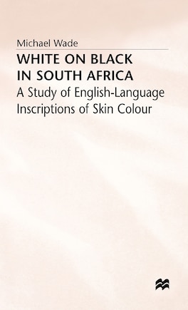 White On Black In South Africa: A Study Of English-language Inscriptions Of Skin Colour