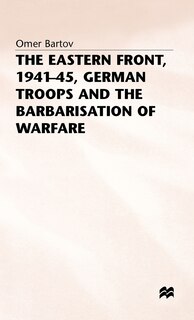 Front cover_The Eastern Front, 1941-45, German Troops And The Barbarisation Ofwarfare
