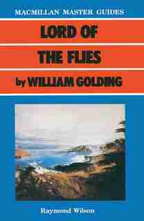 Lord Of The Flies By William Golding by Raymond Wilson