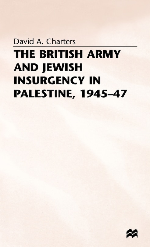 Front cover_The British Army And Jewish Insurgency In Palestine, 1945-47