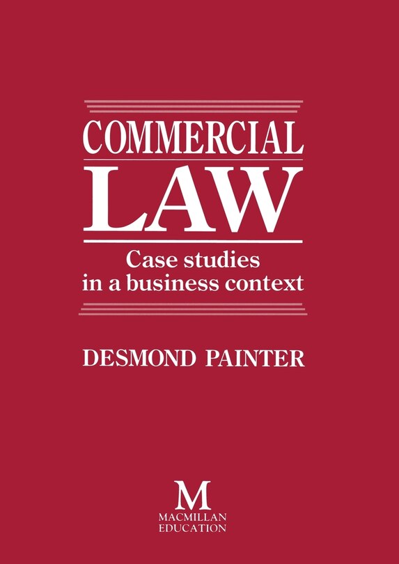 Commercial Law: Case Studies In A Business Context