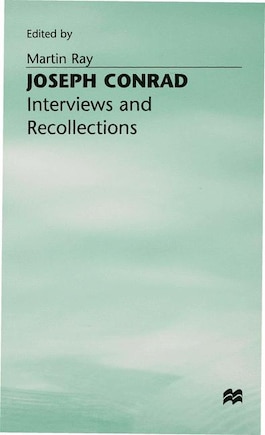 Joseph Conrad: Interviews And Recollections