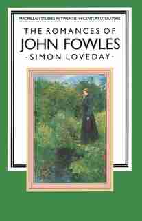 The Romances Of John Fowles by Simon Loveday