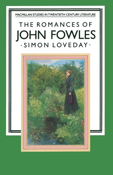 The Romances Of John Fowles by Simon Loveday