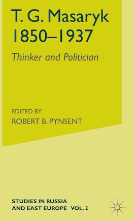 T.g.masaryk (1850-1937): Volume 1: Thinker And Politician