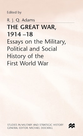 The Great War, 1914-18: Essays On The Military, Political And Social History Of The First World War