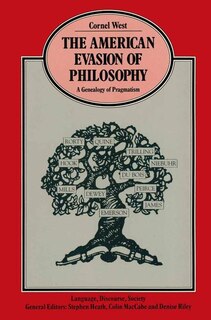 The American Evasion Of Philosophy: A Genealogy Of Pragmatism