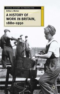 Front cover_A History Of Work In Britain, 1880-1950