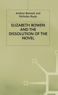 Front cover_Elizabeth Bowen And The Dissolution Of The Novel