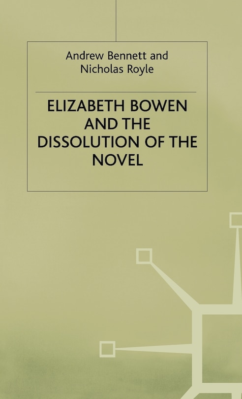 Front cover_Elizabeth Bowen And The Dissolution Of The Novel