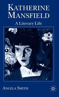 Katherine Mansfield: A Literary Life