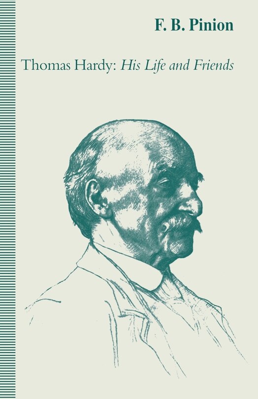 Thomas Hardy: His Life And Friends