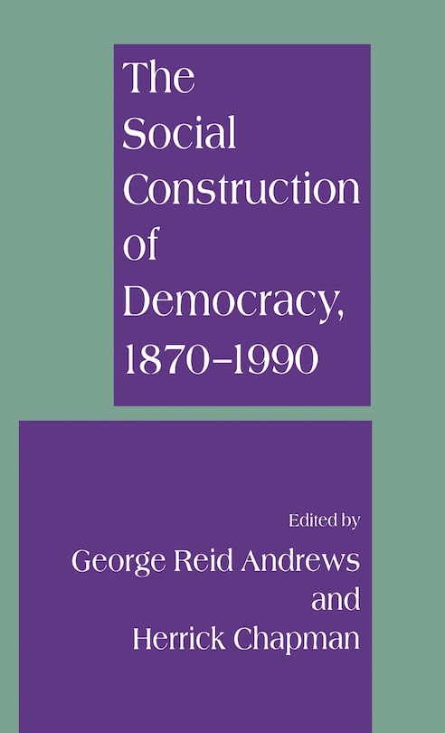 Front cover_The Social Construction Of Democracy, 1870-1990