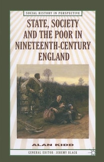 Front cover_State, Society And The Poor In Nineteenth-century England