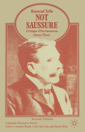 Not Saussure: A Critique Of Post-saussurean Literary Theory