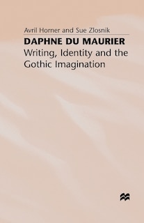 Daphne Du Maurier: Writing, Identity And The Gothic Imagination