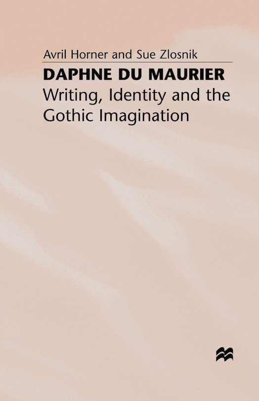 Daphne Du Maurier: Writing, Identity And The Gothic Imagination