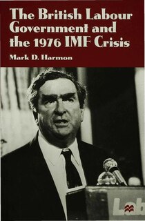 Front cover_The British Labour Government And The 1976 Imf Crisis