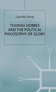 Front cover_Thomas Hobbes And The Political Philosophy Of Glory