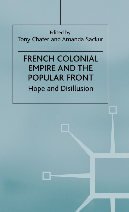 Front cover_French Colonial Empire And The Popular Front