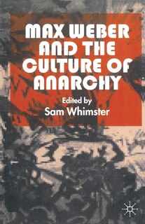 Front cover_Max Weber And The Culture Of Anarchy