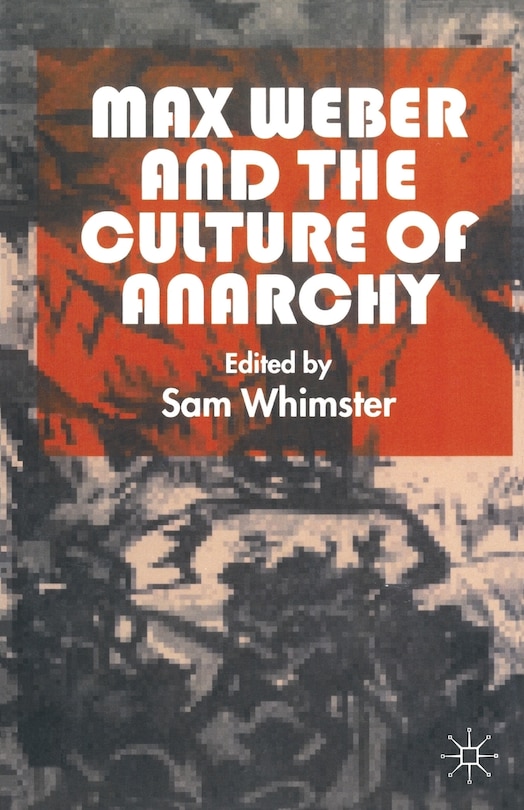 Front cover_Max Weber And The Culture Of Anarchy