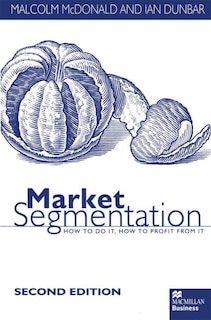 Market Segmentation: How To Do It How To Profit From It