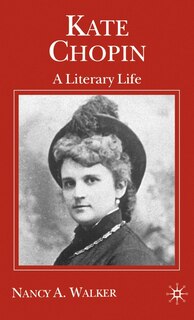 Kate Chopin: A Literary Life