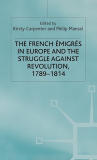 Front cover_The French Emigres In Europe And The Struggle Against Revolution, 1789-1814