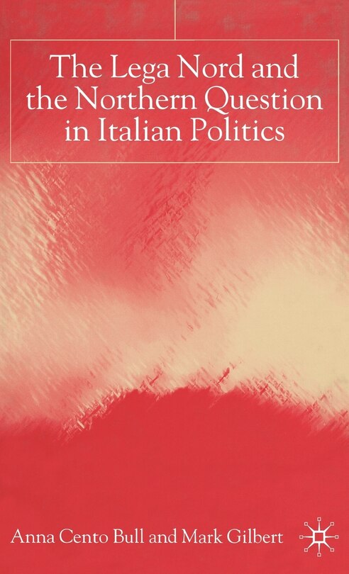 Front cover_The Lega Nord And The Politics Of Secession In Italy