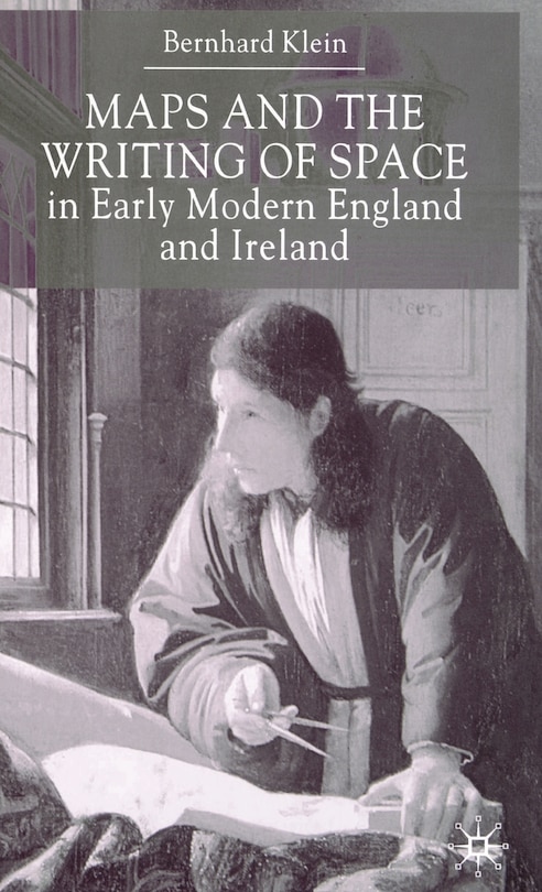 Front cover_Maps And The Writing Of Space In Early Modern England And Ireland