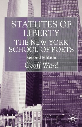 Statutes of Liberty: The New York School Of Poets