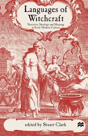 Languages of Witchcraft: Narrative, Ideology and Meaning in Early Modern Culture