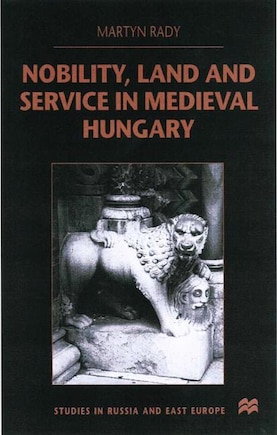 Nobility, Land and Service in Medieval Hungary