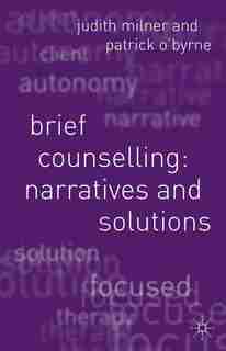 Brief Counselling: Narratives and Solutions by Judith Milner