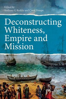Front cover_Deconstructing Whiteness, Empire and Mission