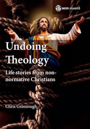 Undoing Theology: Life Stories from Non-normative Christians