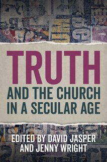 Front cover_Truth And The Church In A Secular Age