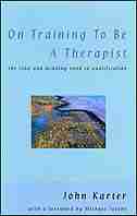 On Training To Be A Therapist: The Long and Winding Road to Qualification by John Karter
