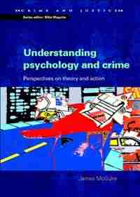 Understanding Psychology and Crime: Perspectives on Theory and Action by James Mcguire