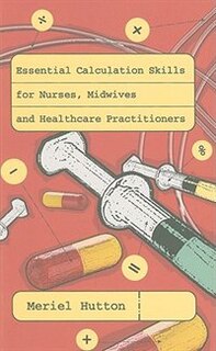 Couverture_Essential Calculation Skills for Nurses, Midwives and Healthcare Practitioners