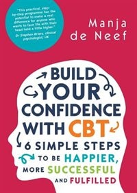 Couverture_Build Your Confidence with CBT: 6 Simple Steps to be Happier, More Successful and Fulfilled