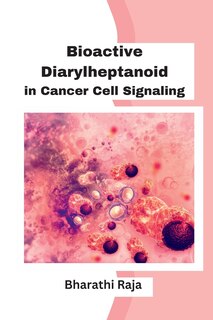 Couverture_Bioactive Diarylheptanoid in Cancer Cell Signaling