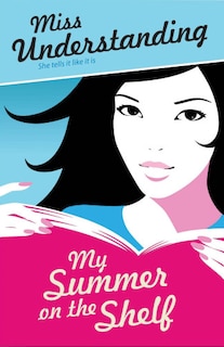 Miss Understanding: My Summer On The Shelf
